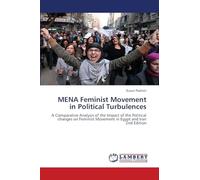 MENA Feminist Movement in Political Turbulences: A Comparative Analysis of the Impact of the Political changes on Feminist Movement in Egypt and Iran2nd Edition