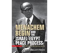 Menachem Begin and the Israel-Egypt Peace Process: Between Ideology and Political Realism (Perspectives on Israel Studies)