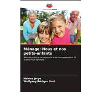 Ménage: Nous et nos petits-enfants: Manuel pratique de diagnostic et de compréhension 34 questions et réponses