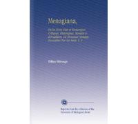 Menagiana,: Ou les Bons Mots et Remarques Critiques, Historiques, Morales & d'érudition. De Monsieur Menage, Recueillies Par Ses Amis. V. 4