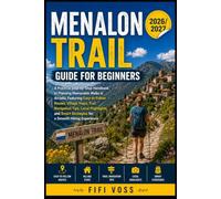 MENALON TRAIL GUIDE FOR BEGINNERS: A Practical Step-by-Step Handbook to Planning Memorable Walks in Arcadia, Featuring Easy- to-Follow Routes, Village ... Strategies for a Smooth Hiking Experience
