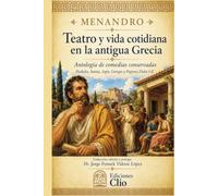 MENANDRO TEATRO Y VIDA COTIDIANA EN LA ANTIGUA GRECIA: Antología de comedias conservadas Dyskolos, Samia, Aspis, Georgos y Papyrus Didot I-II
