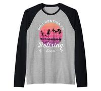 ¿Mencioné Que me jubilaré Pronto? Camiseta Manga Raglan