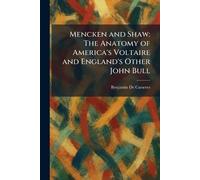 Mencken and Shaw: The Anatomy of America's Voltaire and England's Other John Bull