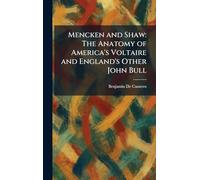 Mencken and Shaw: The Anatomy of America's Voltaire and England's Other John Bull