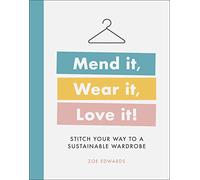 Mend it, Wear it, Love it!: Stitch Your Way to a Sustainable Wardrobe