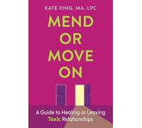 Mend or Move On: A Guide to Healing or Leaving Toxic Relationships