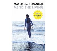 Mend the Living: WINNER OF THE WELLCOME BOOK PRIZE 2017