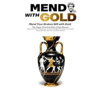 MEND WITH GOLD: The Hyper-Practical Stoic Crisis Manual-Marcus Aurelius' Meditations Turned Into Reset Protocols for Betrayal, Panic, Grief, Anxiety, Burnout, and Rock Bottom (Marcus REDUX©)