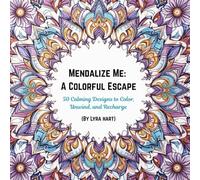 Mendalize Me: A Colorful Escape: A Teen Coloring Book with 50 Mandala Patterns to Reduce Stress, Build Focus, and Spark Creativity
