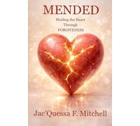 Mended: Healing the Heart Through Forgiveness