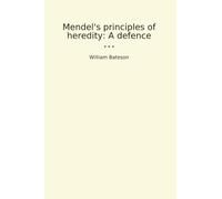 Mendel's principles of heredity: A defence (Classic Books)