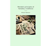 Mendel's principles of heredity: A defence (Classic Books)