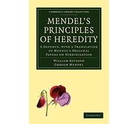Mendel's Principles of Heredity: A Defence, with a Translation of Mendel's Original Papers on Hybridisation (Cambridge Library Collection - Darwin, Evolution and Genetics)