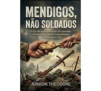 MENDIGOS, NÃO SOLDADOS: O fim da evangelização por pressão: O caminho leve da hospitalidade e da presença fiel