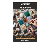 MENDING HANDBOOK: A Step-by-Step Guide to Repairing and Restoring Your Clothes and Belongings