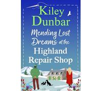 Mending Lost Dreams at the Highland Repair Shop: A BRAND NEW uplifting, feel-good, romantic read from Kiley Dunbar for 2026