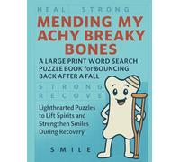 Mending My Achy Breaky Bones: A Large Print Word Search Puzzle Book for Bouncing Back After a Fall Lighthearted Puzzles to Lift Spirits and Strengthen Smiles During Recovery