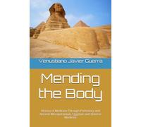 Mending the Body: History of Medicine Through Prehistory and Ancient Mesopotamian, Egyptian and Chinese Medicine: 1 (Medical Publications for lay people)