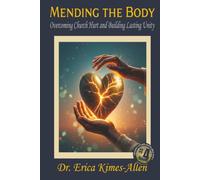 Mending the Body: Overcoming Church Hurt and Building Lasting Unity (A Journey of Faith and Healing Series)