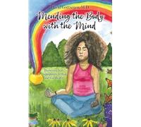 Mending the Body with the Mind: Harnessing Kids' Superpowers to Heal and Stay Healthy
