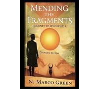 Mending the Fragments: A Journey to Wholeness: Choosing to Heal in the Face of Adversity