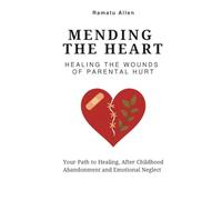 Mending the Heart: Healing the Wounds of Parental Hurt