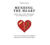 Mending the Heart: Healing the Wounds of Parental Hurt
