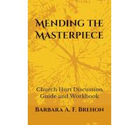 Mending the Masterpiece: Church Hurt Discussion Guide and Workbook (Perspectives)