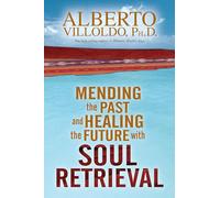 Mending the Past and Healing the Future with Soul Retrieval