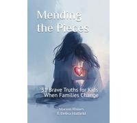 Mending the Pieces: 31 Brave Truths for Kids When Families Change