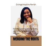 MENDING THE ROOTS: Rebuilding Family, Healing Hearts, and Restoring Unity in Life and Business
