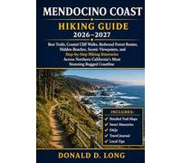 Mendocino Coast Hiking Guide 2026-2027: Best Trails, Coastal Cliff Walks, Redwood Forest Routes, Hidden Beaches, Scenic Viewpoints, and Step-by-Step ... California’s Most Stunning Rugged Coastline