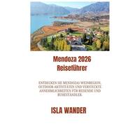 Mendoza 2026 Reiseführer: Entdecken Sie Mendozas Weinregion, Outdoor-Aktivitäten und versteckte Annehmlichkeiten für Reisende und Ruheständler.