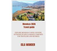 Mendoza 2026 Travel guide: Explore Mendoza’s Wine Country, Outdoor Escapes & Hidden Comforts for Travelers and Retirees