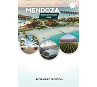 MENDOZA GUIDA DI VIAGGIO 2026: Mendoza per ogni viaggiatore: dai vigneti alle Ande