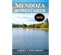 MENDOZA REISEFÜHRER 2026: Entdecken Sie die Attraktionen, Unterkünfte und Aktivitäten von Mendoza.Praktische Tipps und lokale Einblicke