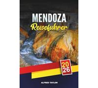 MENDOZA REISEFÜHRER 2026: Entdecken Sie Mendoza: Wein-Bike-Touren, Blick auf den Aconcagua und Cacheuta Thermalbäder