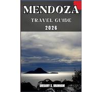 MENDOZA TRAVEL GUIDE: A Practical Guide to Discovering Culture, Nature, Hidden Gems, and Must-See Highlights.
