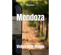 Mendoza: Vinhos pelo Mundo (Wines of the World: Argentina)