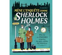 Mène l'enquête comme Sherlock Holmes: Près de 40 énigmes inspirées du plus célèbre des détectives