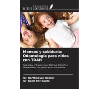 Meneos y sabiduría: Odontología para niños con TDAH: Todo sobre el Trastorno por Déficit de Atención e Hiperactividad y su gestión en la clínica dental