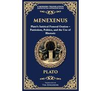 Menexenus: Plato's Satirical Funeral Oration - Patriotism, Politics, and the Use of Rhetoric: 371 (Library of Alexandria)