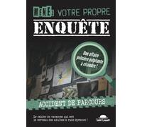 Menez votre propre enquête (Tome 2): Accident de parcours, un cahier de vacances pour les adultes qui aiment résoudre des enquêtes policières