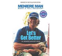 Meniere Man. Let's Get Better.: Make A Full Recovery. My Meniere Survivor's Book