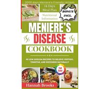 MENIERE'S DISEASE COOKBOOK: 45 Low-Sodium Recipes to Relieve Vertigo, Tinnitus, and Dizziness Naturally