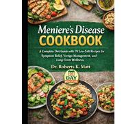 Meniere's Disease Cookbook: A Complete Diet Guide with 70 Low-Salt Recipes for Symptom Relief, Vertigo Management, and Long-Term Wellness