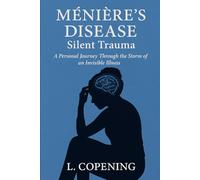 MENIERE'S DISEASE: Silent Trauma: A Personal Journey Through the Storm of an Invisible Illness