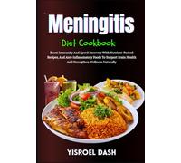 Meningitis Diet Cookbook: Boost Immunity And Speed Recovery With Nutrient-Packed Recipes, And Anti-Inflammatory Foods To Support Brain Health And Strengthen Wellness Naturally