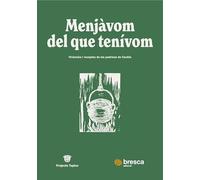 Menjavom Del Que Tenivom - Vivencies I Receptes De Les Padrines De Cardos: Vivències i receptes de les padrines de Cardós